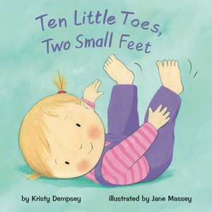 Ten Little Toes, Two Small Feet de Kristy Dempsey