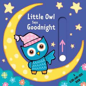 Little Owl Says Goodnight: A Slide-And-Seek Book de Emma Parrish