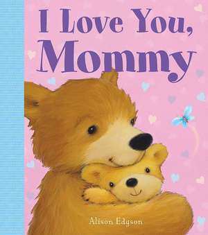 I Love You, Mommy de Little Bee Books