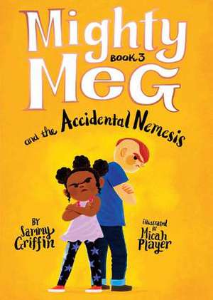 Mighty Meg 3: Mighty Meg and the Accidental Nemesis de Sammy Griffin