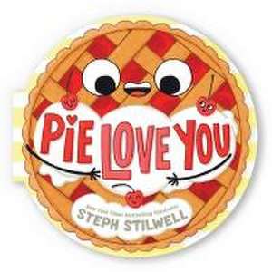 Pie Love You (a Shaped Novelty Board Book for Toddlers) de Steph Stilwell