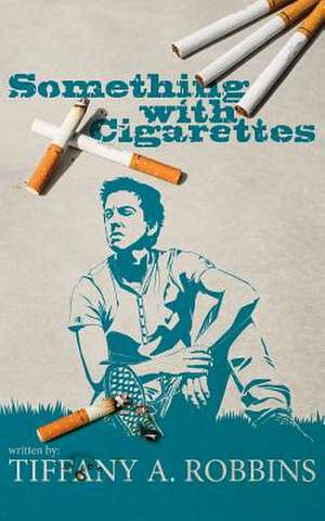 Something with Cigarettes de Tiffany a. Robbins