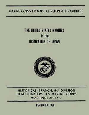 The United States Marines in the Occupation of Japan de Jr. Henry I. Shaw