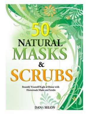 50 Natural Masks and Scrubs de Dana Selon