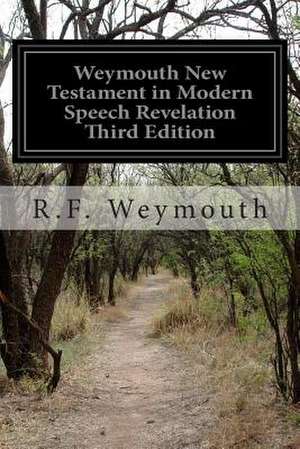 Weymouth New Testament in Modern Speech Revelation Third Edition de R. F. Weymouth