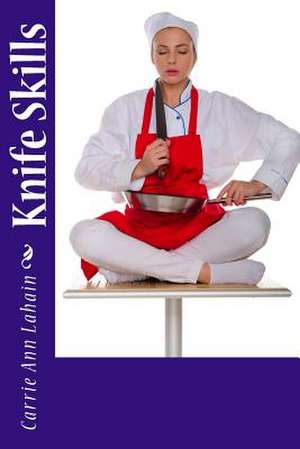 Knife Skills de Carrie Ann Lahain