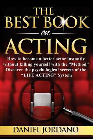 The Best Book on Acting de Daniel Jordano