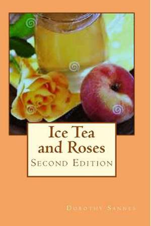 Ice Tea and Roses de Dorothy L. Sannes