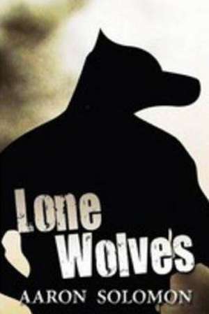 Lone Wolves de Aaron Solomon