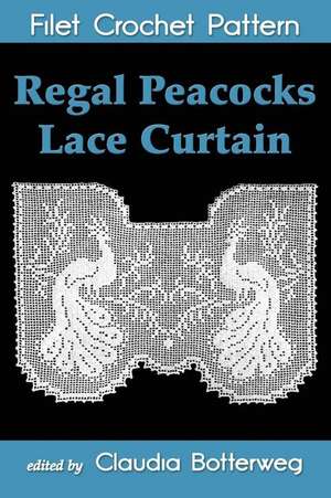 Regal Peacocks Lace Curtain Filet Crochet Pattern de Claudia Botterweg