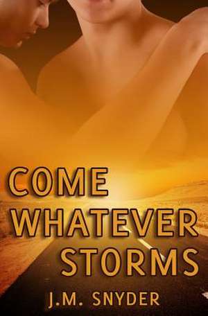 Come Whatever Storms de J. M. Snyder