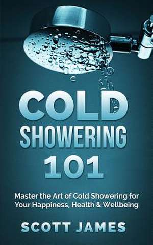 Cold Showering 101 de Scott James