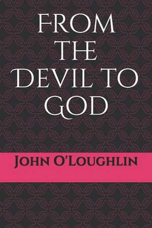 From the Devil to God de O'Loughlin, John James