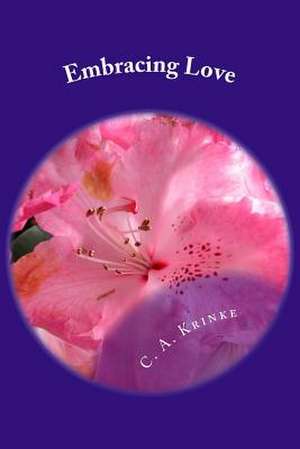 Embracing Love de C. A> Krinke