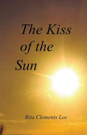 The Kiss of the Sun de Rita Clements Lee