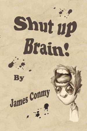 Shut Up Brain! de James Conmy