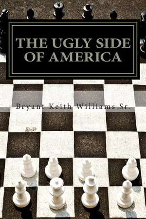 The Ugly Side of America de Min Bryant Keith Williams Sr