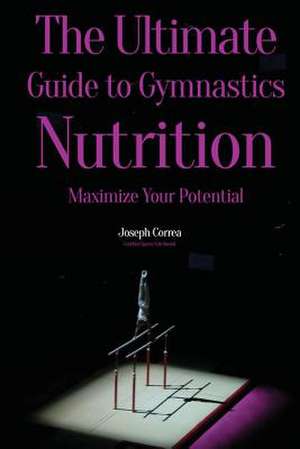 The Ultimate Guide to Gymnastics Nutrition de Correa (Certified Sports Nutritionist)