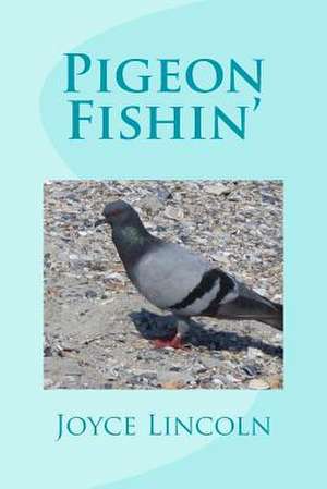 Pigeon Fishin' de MS Joyce H. Lincoln