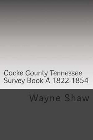 Cocke County TN. Survey Book ?A? 1822-1854 W.P.A. Transcription de Wayne A. Shaw