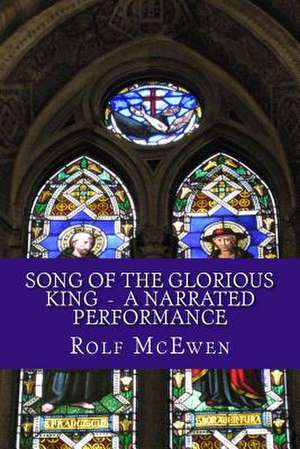 Song of the Glorious King - A Narrated Performance de Rolf McEwen