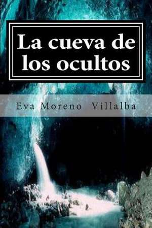 La Cueva de Los Ocultos de Eva Moreno Villalba