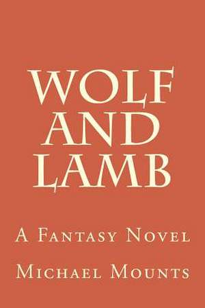 Wolf and Lamb de Michael W. Mounts