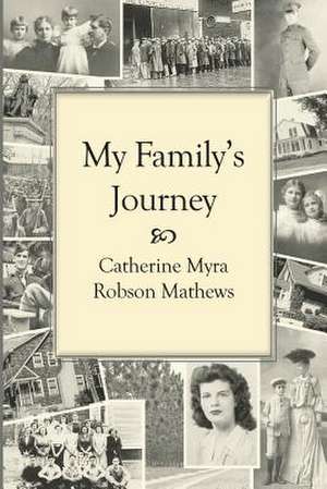 My Family's Journey de Catherine Myra Robson Mathews