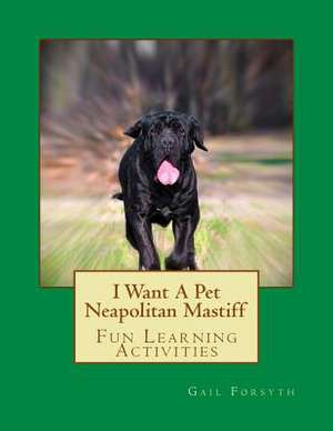 I Want a Pet Neapolitan Mastiff de Gail Forsyth