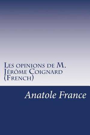 Les Opinions de M. Jerome Coignard (French) de Anatole France