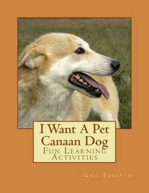 I Want a Pet Canaan Dog de Gail Forsyth