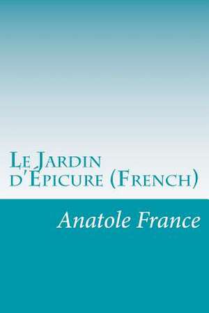 Le Jardin D'Epicure (French) de Anatole France