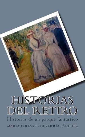 Historias del Retiro de Maria Teresa Echeverria Sanchez