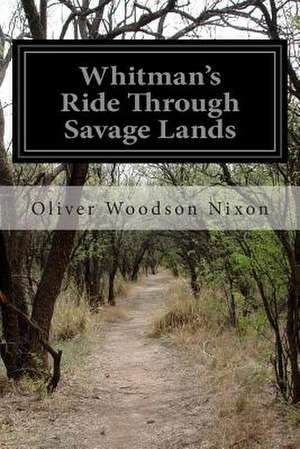 Whitman's Ride Through Savage Lands de Nixon, Oliver Woodson