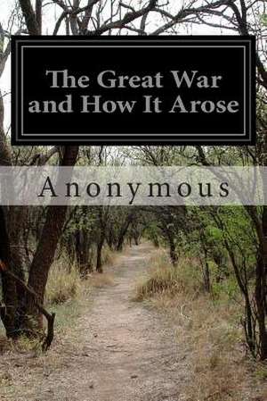 The Great War and How It Arose de Anonymous