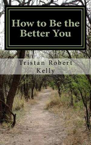 How to Be the Better You de Tristan Robert Kelly