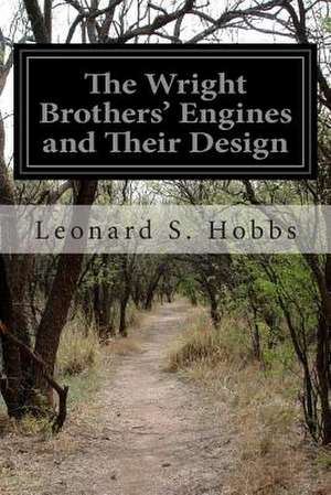 The Wright Brothers' Engines and Their Design de Leonard S. Hobbs