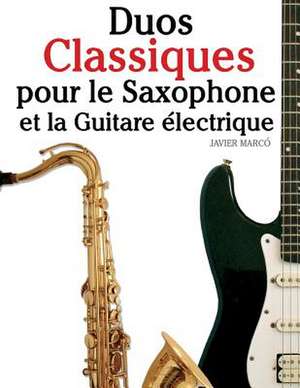 Duos Classiques Pour Le Saxophone Et La Guitare Electrique de Javier Marco