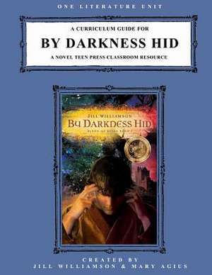 A Curriculum Guide for by Darkness Hid de Jill Williamson