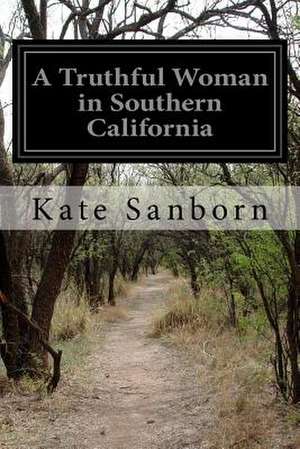 A Truthful Woman in Southern California de Kate Sanborn