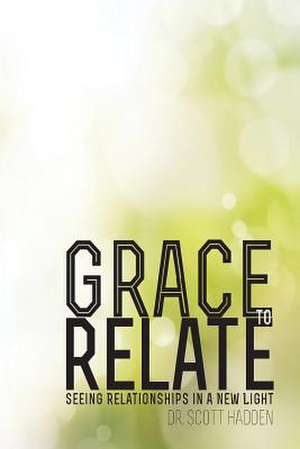 Grace to Relate de Dr Scott E. Hadden