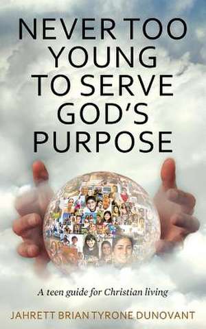 Never Too Young to Serve God's Purpose de Jahrett Brian Tyrone Dunovant