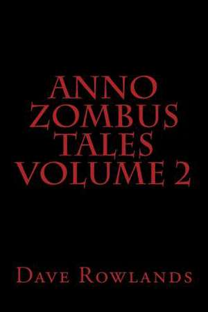 Anno Zombus Tales Volume 2 de Dave Rowlands