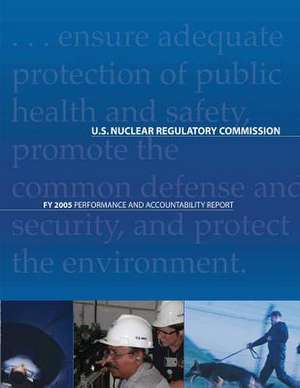 Fy 2005 Performance and Accountability Report de U. S. Nuclear Regulatory Commission