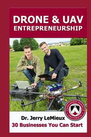 Drones/Uavs Entrepreneurship de Dr Jerry LeMieux