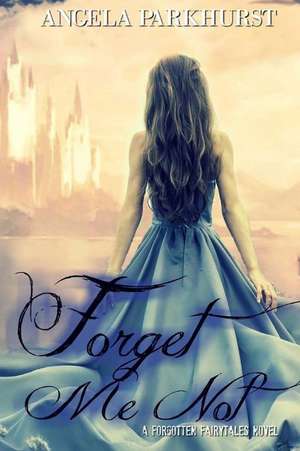 Forget Me Not de Angela Parkhurst