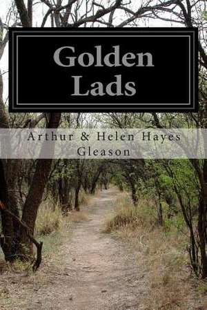 Golden Lads de Arthur &. Helen Hayes Gleason