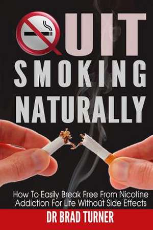 Quit Smoking Naturally de Dr Brad Turner