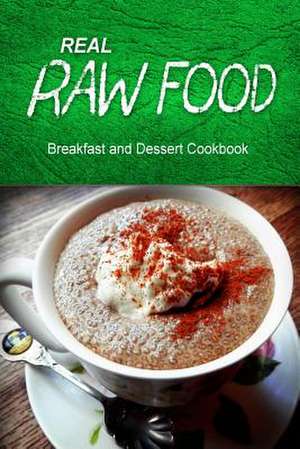 Real Raw Food - Breakfast and Dessert Cookbook de Real Raw Food Combo Books