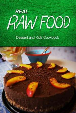 Real Raw Food - Dessert and Kids Cookbook de Real Raw Food Combo Books